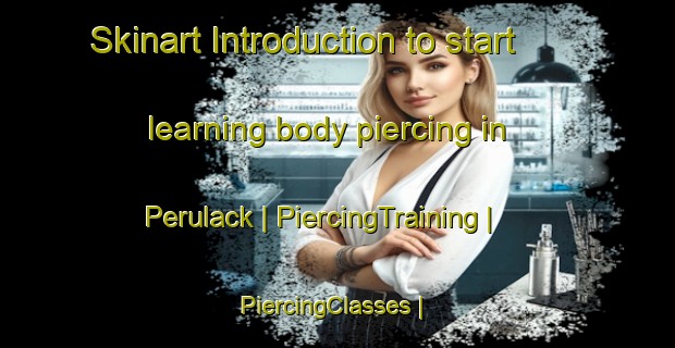 Skinart Introduction to start learning body piercing in Perulack | PiercingTraining | PiercingClasses | SkinartTraining-United States